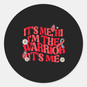 Its Me Hi Im The Warrior Its Me Heart Disease Awar Classic Round Sticker