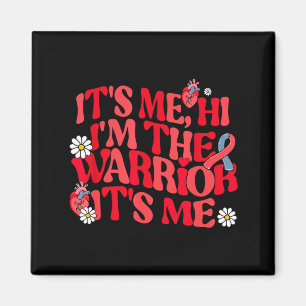 Its Me Hi Im The Warrior Its Me Heart Disease Awar Magnet