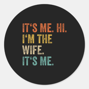 Its Me Hi Im The Wife Its Me Love Funny Married Co Classic Round Sticker