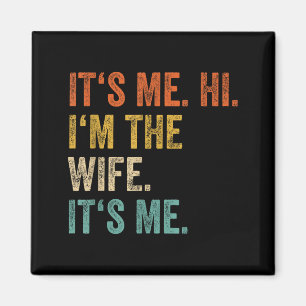 Its Me Hi Im The Wife Its Me Love Funny Married Co Magnet