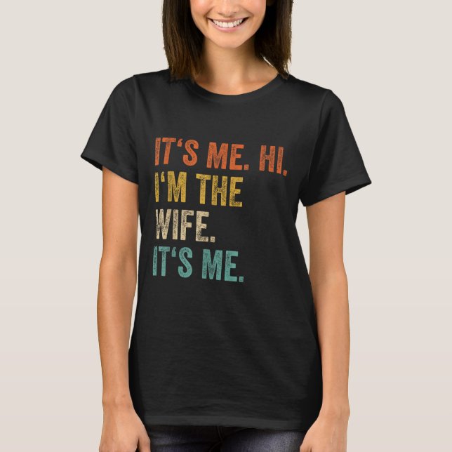 Its Me Hi Im The Wife Its Me Love Funny Married Co T-Shirt (Front)