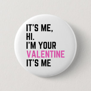 Its Me Hi Im Your Valentine Its Me Birthday For Me 6 Cm Round Badge