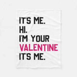 It's Me Hi Im Your Valentine Its Me Shirt Valentin Fleece Blanket