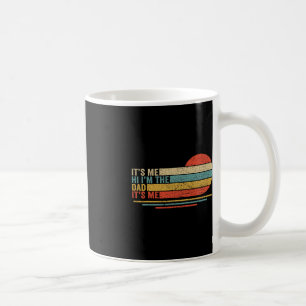 Its Me Hi Its Me Im The Dad Its Me Vintage Fathers Coffee Mug