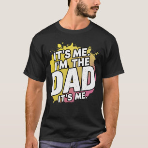 Its me I am the dad. Its me T-shirt