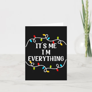 Its Me I'm Everything I Have Everything I Want For Card