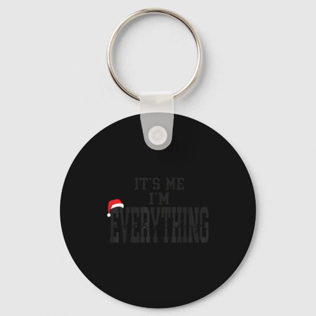 Its Me I'm Everything I Have Everything I Want For Key Ring (Front)