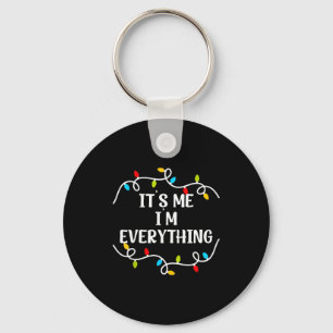 Its Me I'm Everything I Have Everything I Want For Key Ring