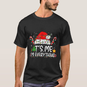 Its Me Im Everything I Have Everything I Want For T-Shirt