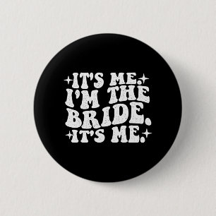 It's Me I'm The Bride It's Me - Wedding Bacheloret 6 Cm Round Badge