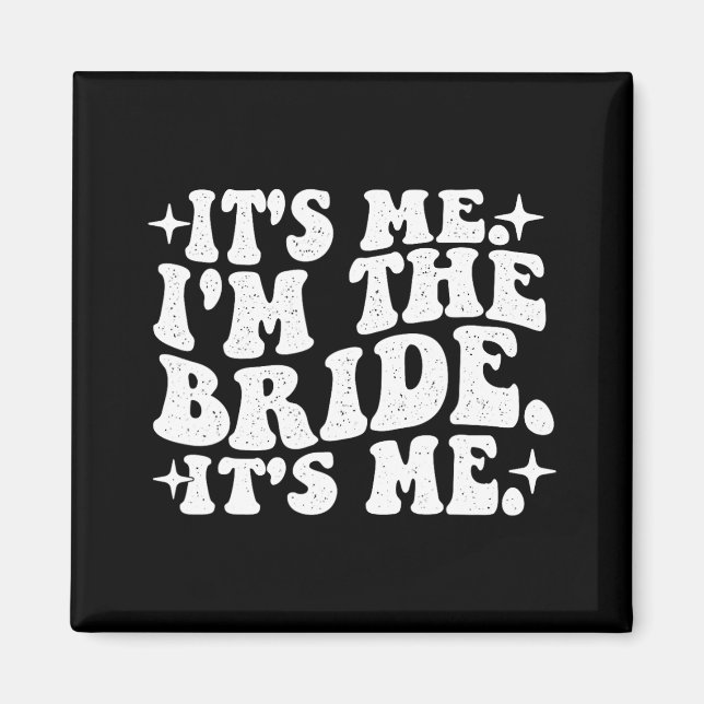 It's Me I'm The Bride It's Me - Wedding Bacheloret Magnet (Front)
