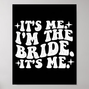 It's Me I'm The Bride It's Me - Wedding Bacheloret Poster