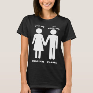 It's Me & My Boyfriend  The Problem & Karma T-Shirt