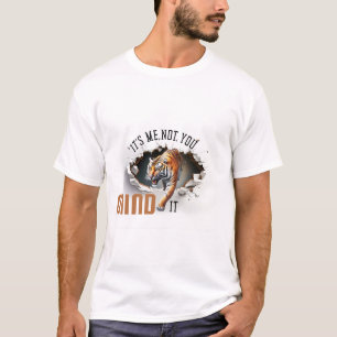 It's Me Not You,Mind It Tiger T-Shirt