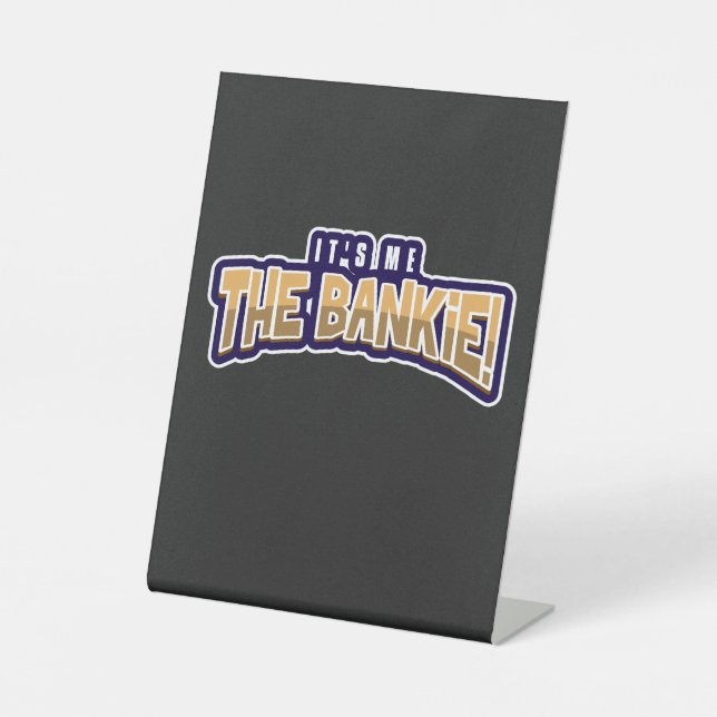 IT'S ME THE BANKIE PEDESTAL SIGN (Front)