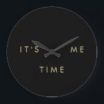 It's Me Time Elegant Gold on Black Large Clock<br><div class="desc">This glam black clock is the best way to let everyone know that "it's me time". Text is in elegant gold colored letters.</div>