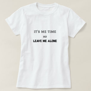 It's Me Time, So Leave Me Alone Personal Space T-Shirt