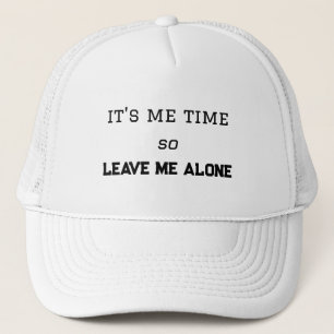 It's Me Time, So Leave Me Alone Personal Space Trucker Hat