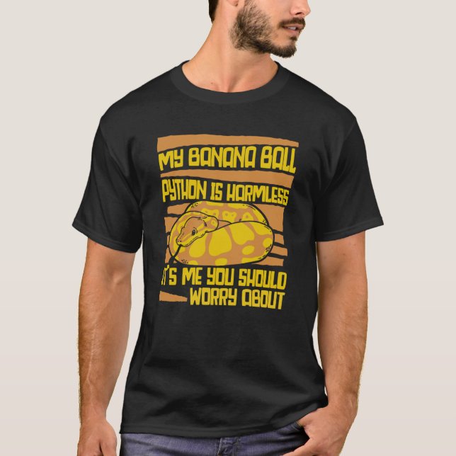 It's Me You Should Worry About Pythonidae Banana B T-Shirt (Front)