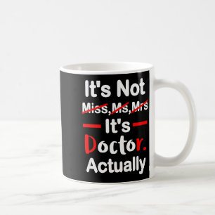 It's miss ms mrs doctor - funny graduation doctor coffee mug