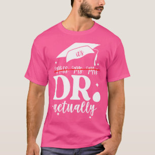 Its Miss Ms Mrs Dr Actually Doctor Actually Dr App T-Shirt