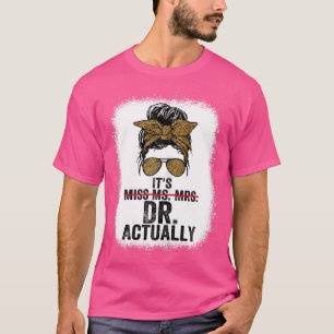It'S Miss Ms Mrs Dr Actually Doctor Graduation App T-Shirt