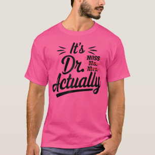 It'S Miss Ms Mrs Dr. Actually Funny Doctor Title G T-Shirt