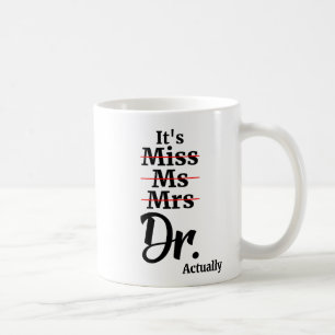 It's Miss Ms Mrs Dr Actually, Gift for Doctor Coffee Mug