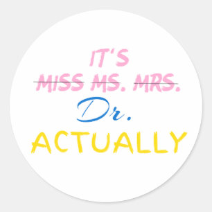 It's Miss Ms Mrs Dr Actually Graduation Doctor Classic Round Sticker