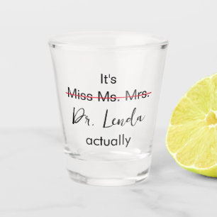 It's Miss Ms Mrs Dr Actually Phd Graduation Shot Glass