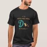 It's Miss Ms Mrs Dr Actually T-Shirt<br><div class="desc">Perfect Gift For Family,  Men,  Woman,  Dad,  Mom,  Lovers,  Wife,  Husband,  Kid,  Children,  Friend,  Mother’s Day,  Father’s Day,  Birthday,  Teacher’s Day,  Christmas</div>