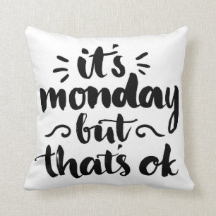 It's Monday But It's Ok Cushion