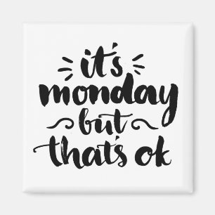 It's Monday But It's Ok Magnet