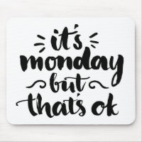 It's Monday But It's Ok