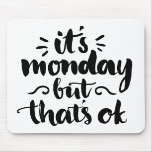 It's Monday But It's Ok Mouse Mat