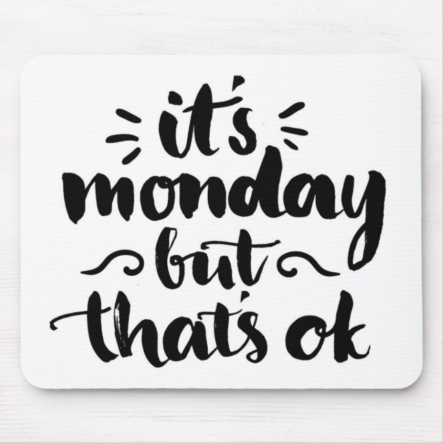 It's Monday But It's Ok Mouse Mat (Front)