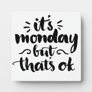 It's Monday But It's Ok Plaque