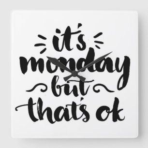 It's Monday But It's Ok Square Wall Clock