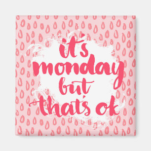 It'S Monday But That'S Ok Magnet