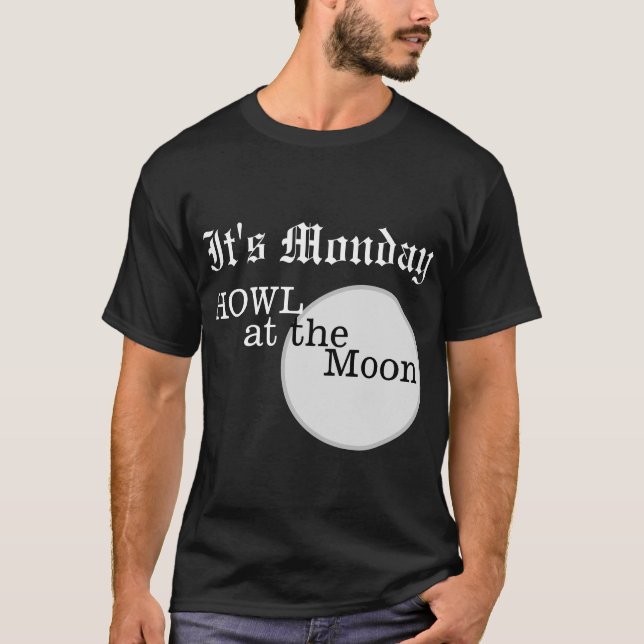It's Monday Howl at the moon background T-Shirt (Front)