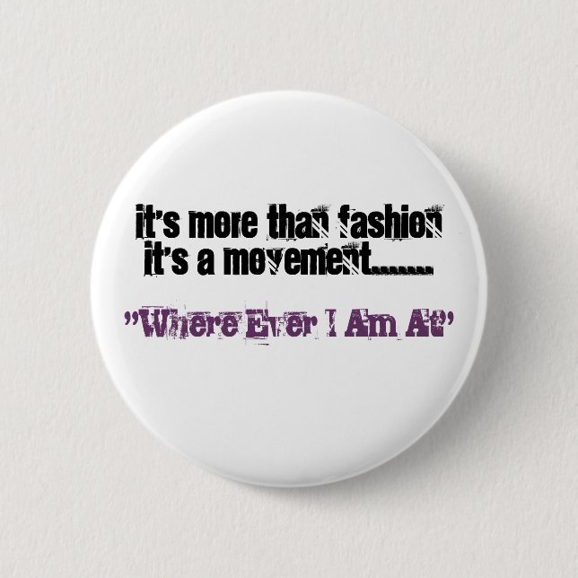 It's More Than FashionIt's A Movement......., "... 6 Cm Round Badge (Front)