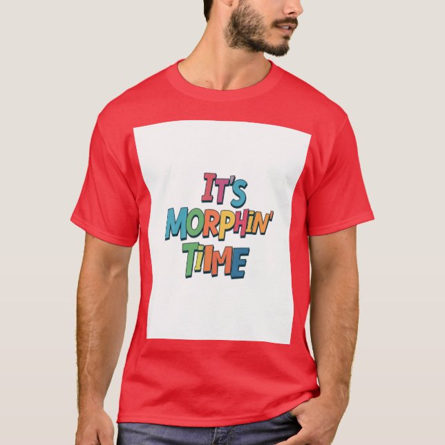 "It's Morphine' Time" T-Shirt (Front)