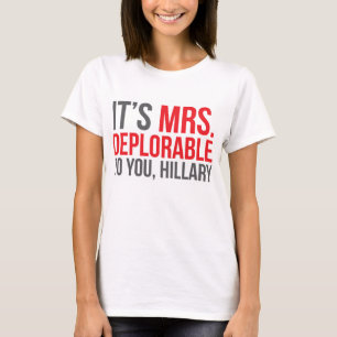 It's Mrs. Deplorable to you, Hillary T-Shirt