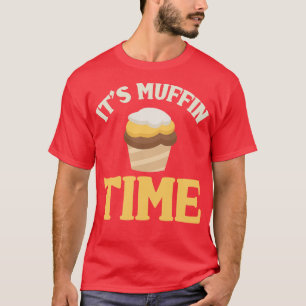 Its Muffin Time T-Shirt