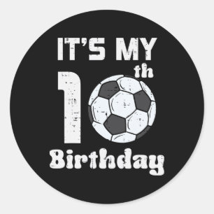 Its My 10th Birthday Soccer 10 Years Old Bday Foot Classic Round Sticker