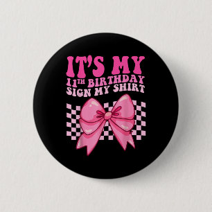 Its My 11th Birthday Sign My Shirt Coquette Bow Gi 6 Cm Round Badge