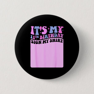Its My 11th Birthday Sign My Shirt Cute Groovy Gir 6 Cm Round Badge