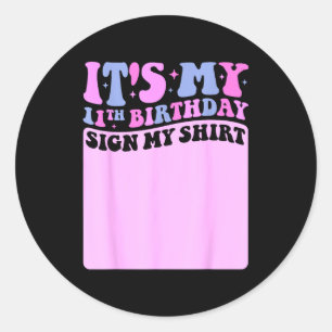Its My 11th Birthday Sign My Shirt Cute Groovy Gir Classic Round Sticker