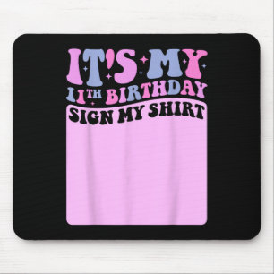 Its My 11th Birthday Sign My Shirt Cute Groovy Gir Mouse Mat