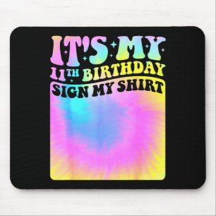 Its My 11th Birthday Sign My Shirt Cute Tie Dye Gi Mouse Mat